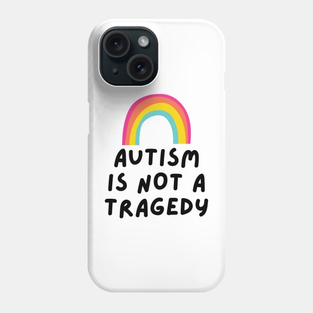 autism is not a tragedy Phone Case by applebubble