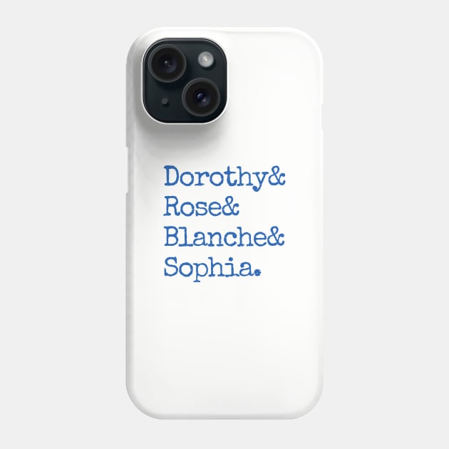 Dorothy& Rose& Blanche& Sophia (Blue Font) - Golden Girls Phone Case by cheesefries