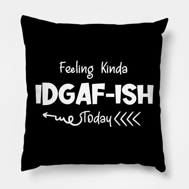 Feeling Kinda IDGAFish Today funny quote Pillow by Johner_Clerk_Design