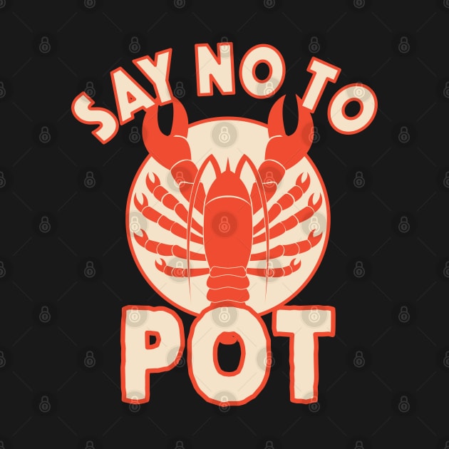 Say No To Pot Lobster Funny Crawfish Festival by markz66