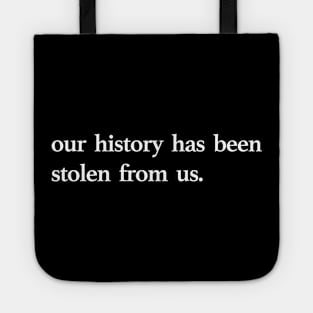 OUR HISTORY HAS BEEN STOLEN Tote