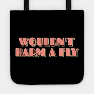 Wouldn't Harm a Fly Tote