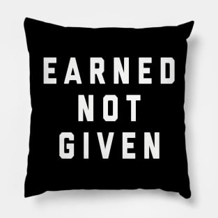 Earned Not Given Pillow