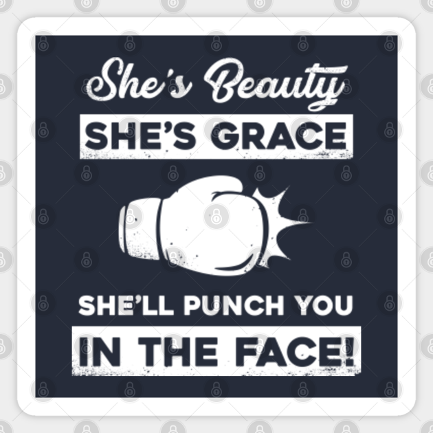 She S Beauty She S Grace She Ll Punch You In The Face Shell Punch You In The Face Sticker Teepublic
