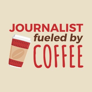 Journalist Fueled by Coffee T-Shirt