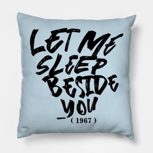 Let Me Sleep Beside You Pillow