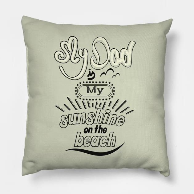 My Dad is my sunshine on the beach (dark outlines) Pillow by ArteriaMix