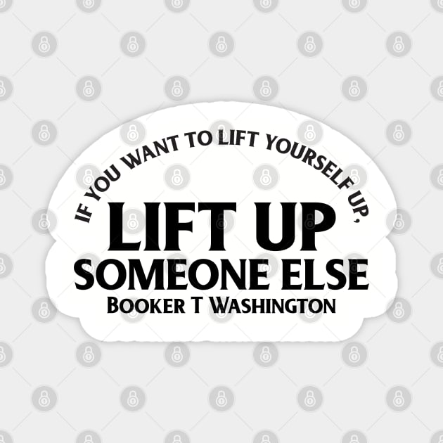 Lift up someone else. Booker T. Washington. Black History Magnet by UrbanLifeApparel