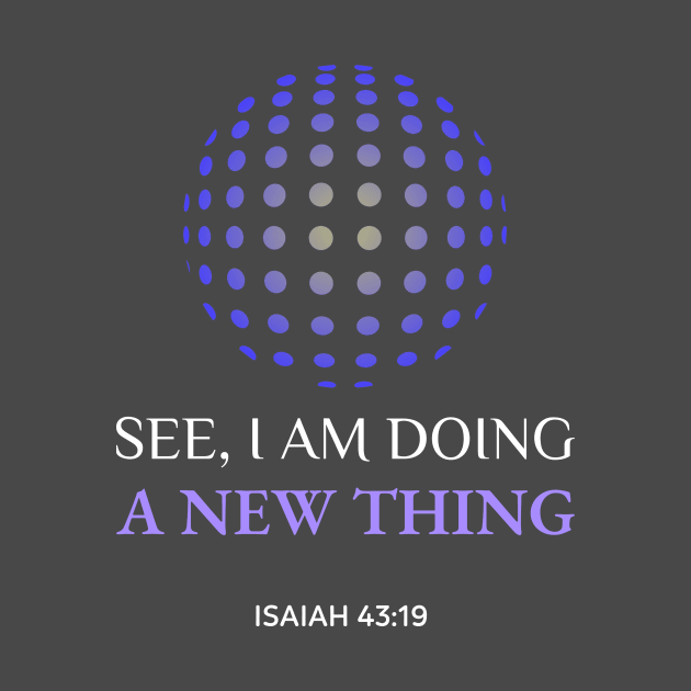 See I am doing a new thing Isaiah 43:19 by VCTees