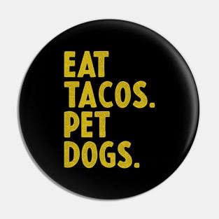 EAT TACOS AND PET DOGS Pin