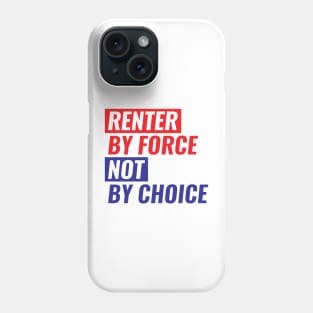 Renter By Force, Not By Choice Phone Case