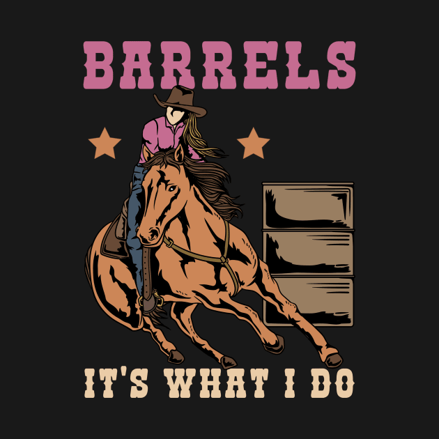 Barrels It's What I DO I Horseback Riding by biNutz