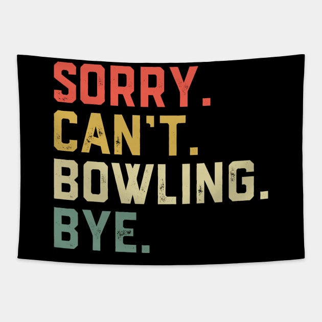 Sorry Can't Bowling Bye Funny Bowling Player Tapestry by ChrifBouglas