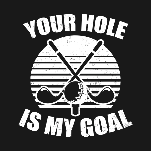 Golfing Shirt | Your Hole Is My Goal by Gawkclothing