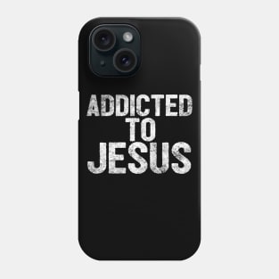 Addicted To Jesus Phone Case