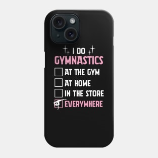 Funny Gymnastics Tshirt For Gymnast - I Do Gymnastics EVERYWHERE Phone Case