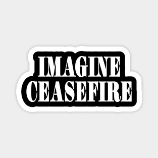 IMAGINE CEASEFIRE - White - Front Magnet