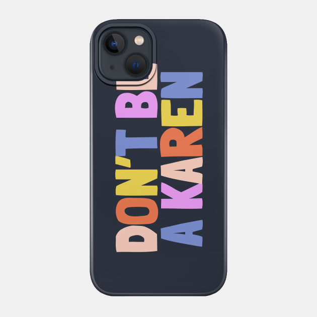 Don't Be A Karen - Dont Be A Karen Funny - Phone Case