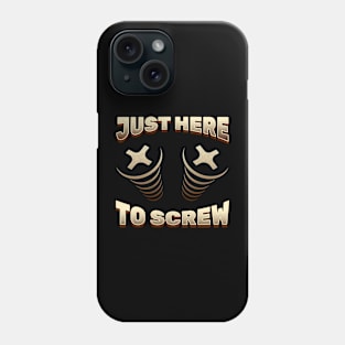 Funny Woodwork Gift Idea Meme Saying - Just Here To Screw Phone Case