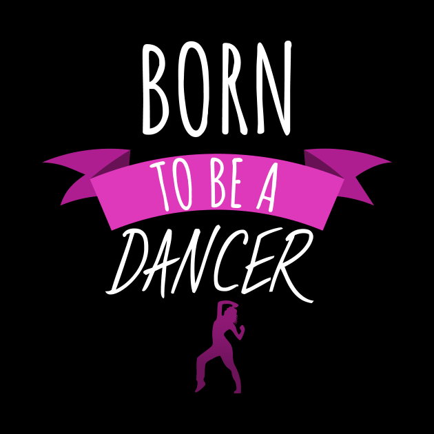 Born to be a dancer women by maxcode