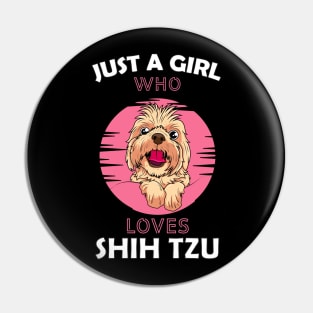 Just a Girl Who Loves Shih Tzu Pin