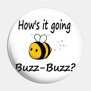 Hows it going, Buzz-Buzz? Pin