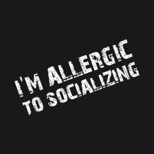 I'm Allergic To Socializing T-Shirt