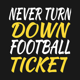 Never Turn Down Football Ticket T-Shirt