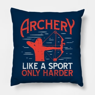 Archery Like A Sport Only Harder Pillow