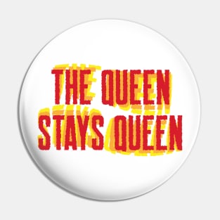 The Queen Stays Queen Pin