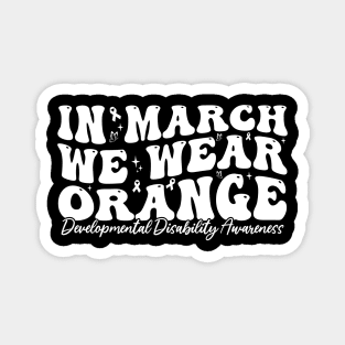 In March We Wear Orange - Developmental Disability Awareness Magnet