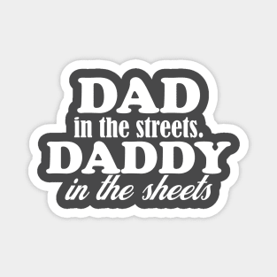 dad in the streets hats, daddy in the sheets shirt, funny men's shirt, Dad life shirt,  birthday gift for Dad Magnet