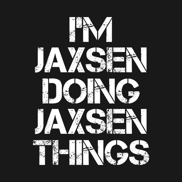 Jaxsen Name T Shirt - Jaxsen Doing Jaxsen Things by Skyrick1