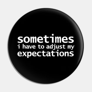 Sometimes I have to Adjust my Expectations Funny Typography White Text Pin