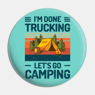 Im Done Trucking Lets Go Camping Pin