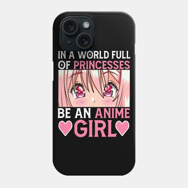 In a World full of Princesses Be an Anime Girl Phone Case by Mr.Speak