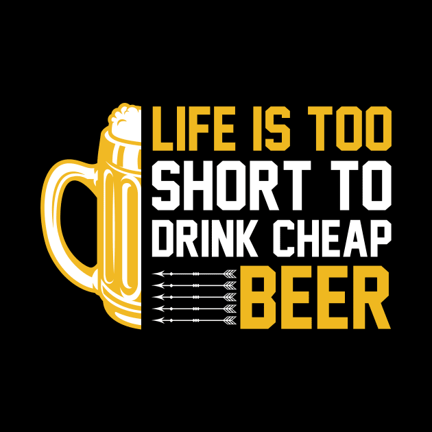 Life is too short to drink cheap beer T Shirt For Women Men by Pretr=ty