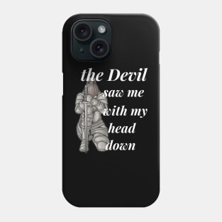 the devil saw me with my head down Phone Case