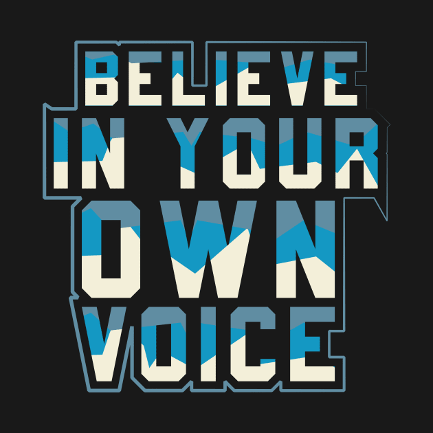 Believe In Your Voice Motivational by T-Shirt Attires