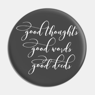 Good thoughts good words good deeds Pin