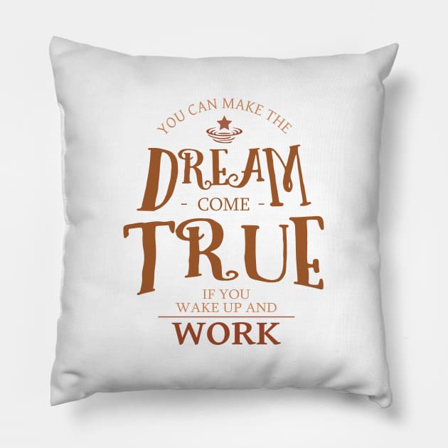 You can make the dream come true if you wake up and work, Dreams come true Pillow by FlyingWhale369