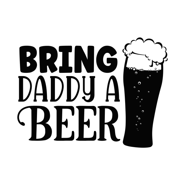 bring Daddy a BEER by família