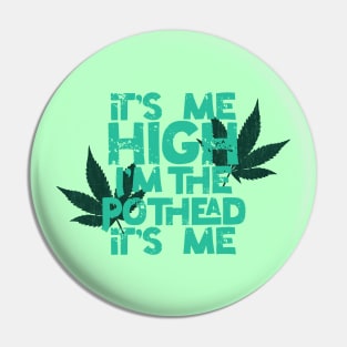 It’s me High Pothead with Leaves Pin