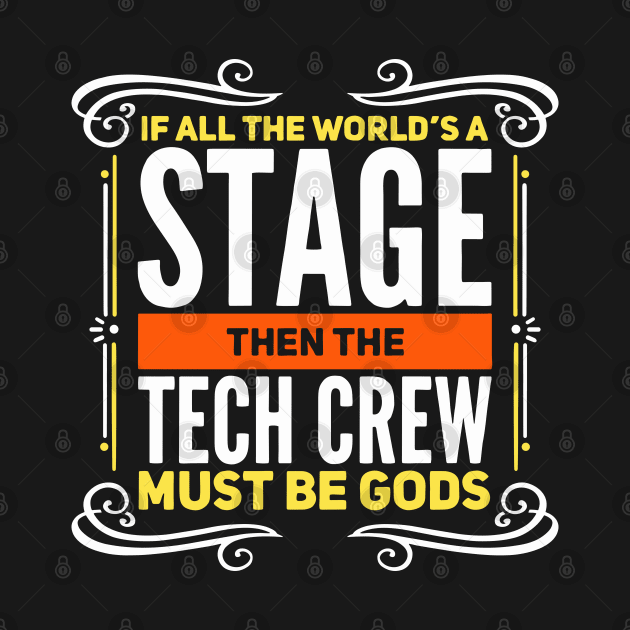 If All The World's A Stage Then The Tech Crew Must Be Gods by maxdax
