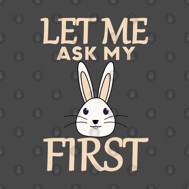 Let Me Ask My Rabbit First by Mad&Happy