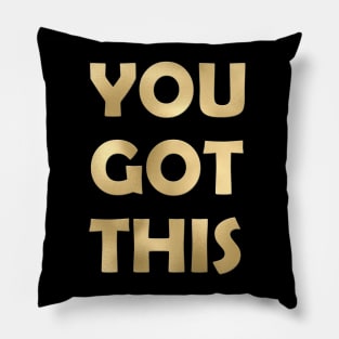 You got this Pillow