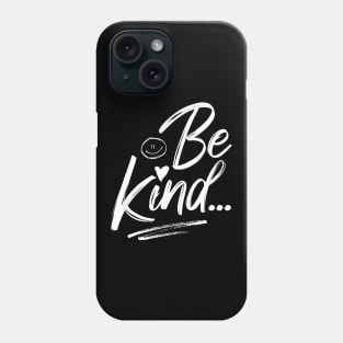 Be Kind.. Phone Case