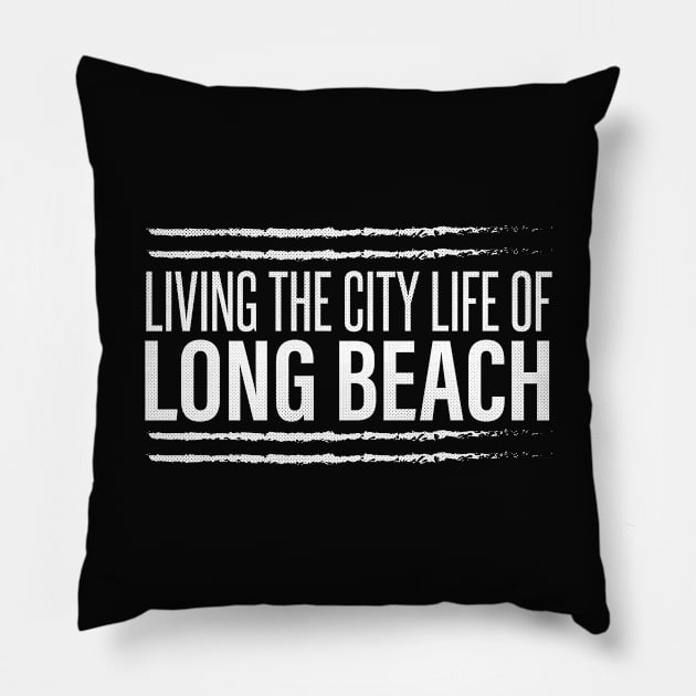 Long Beach, California - CA Living the City Life Pillow by thepatriotshop