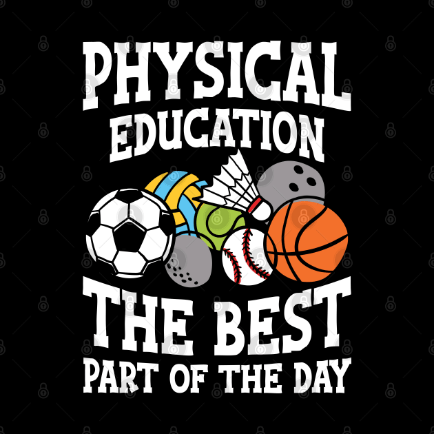 Physical Education The Best Part of the Day - P.E. teacher by AngelBeez29