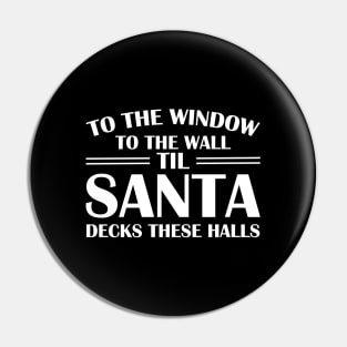 To The Window To The Wall Til Santa Decks These Halls Xmas Pin